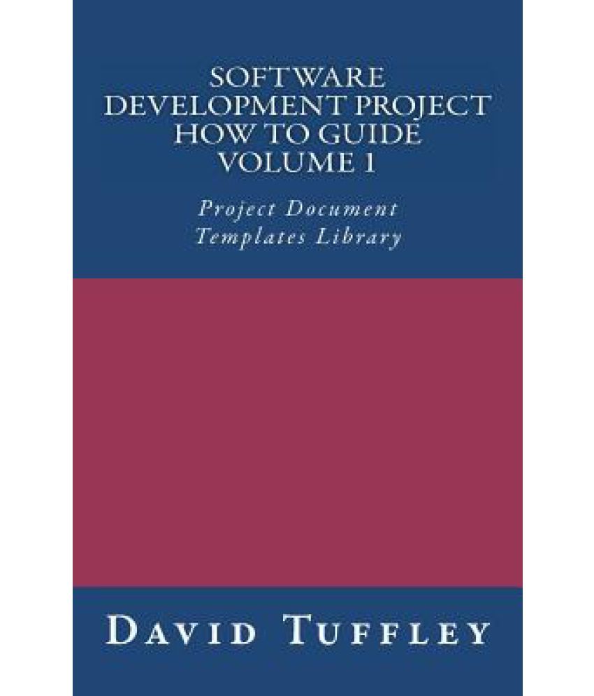 Software Development Project How To Guide: Volume 1: Project Document ...