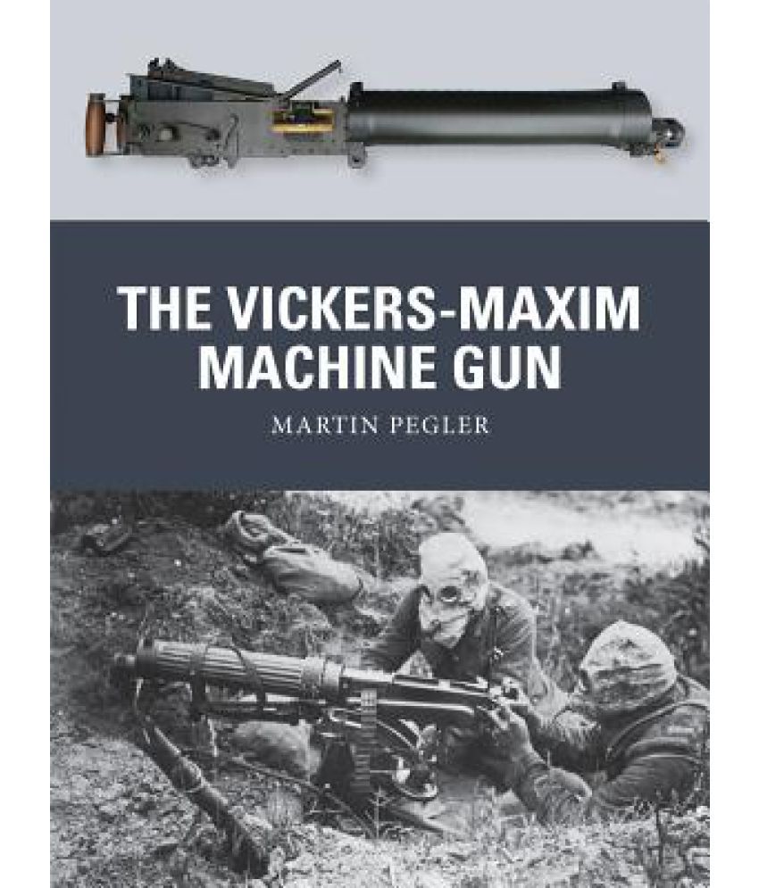 The VickersMaxim Machine Gun Buy The VickersMaxim Machine Gun Online