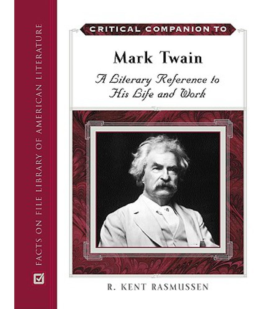 Critical Companion to Mark Twain, 2-Volume Set: A Literary Reference to ...