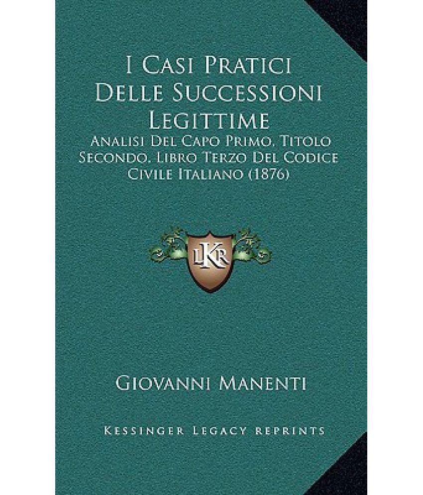 I Casi Pratici Delle Successioni Legittime Analisi del Capo Primo, Titolo Secondo, Libro Terzo