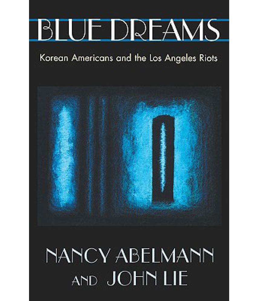 Blue Dreams Korean Americans and the Los Angeles Riots Buy Blue