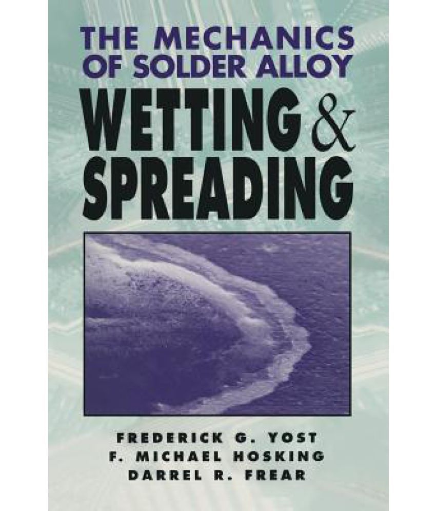 The Mechanics of Solder Alloy Wetting and Spreading Buy The Mechanics