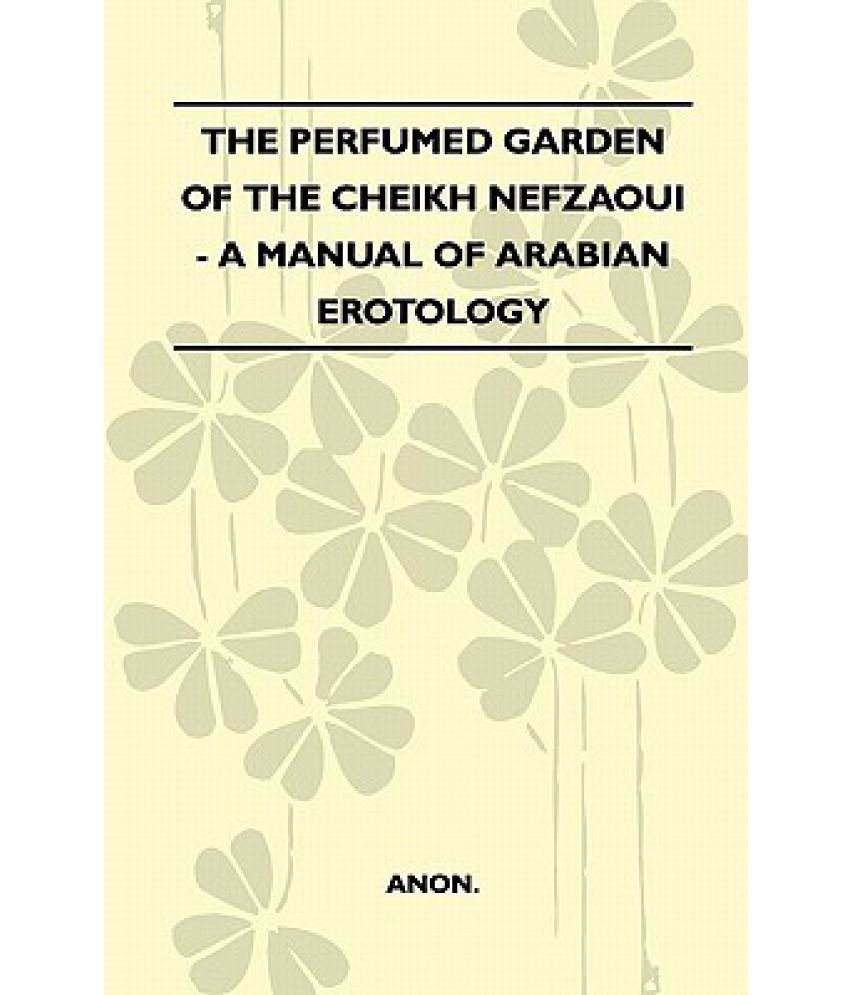 The Perfumed Garden Of Cheikh Nefzaoui A Manual Arabian The Perfumed Garden Of Cheikh Nefzaoui A Manual Arabian Erotology