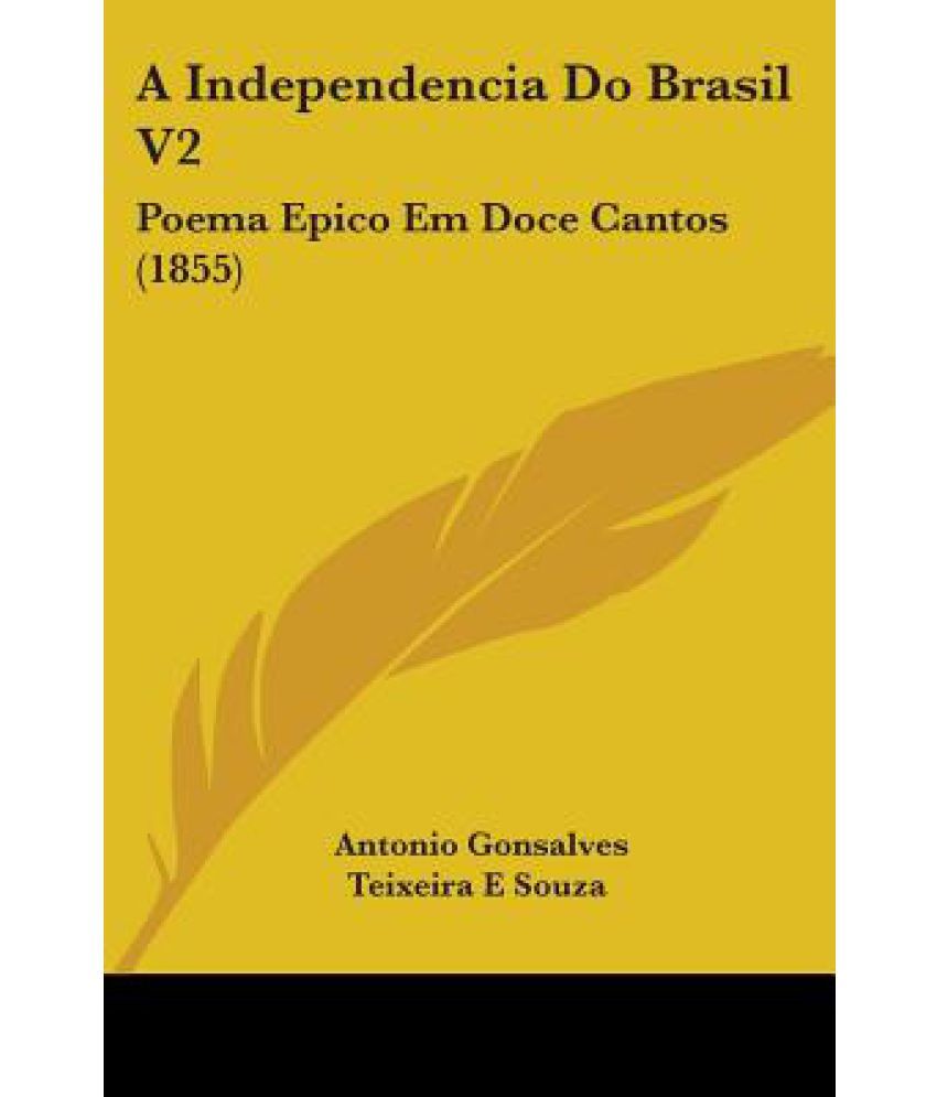 A Independencia Do Brasil V2: Poema Epico Em Doce Cantos (1855): Buy A ...