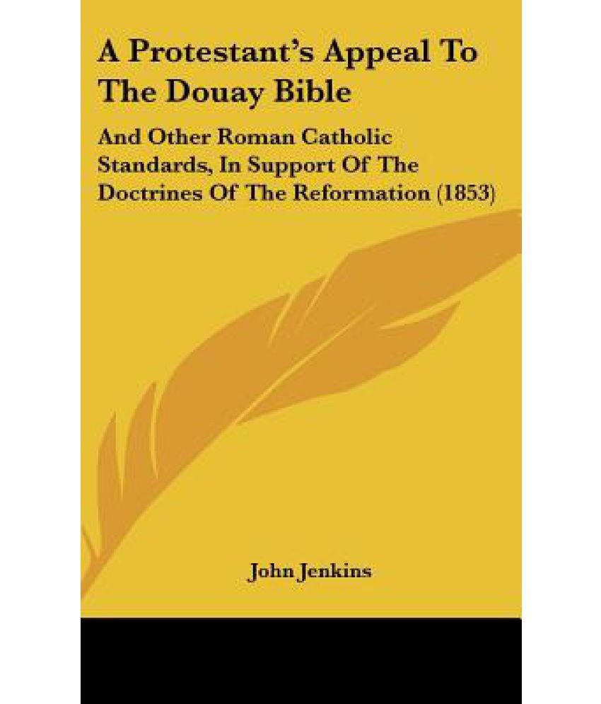 A Protestant's Appeal To The Douay Bible: Buy A Protestant's Appeal To ...