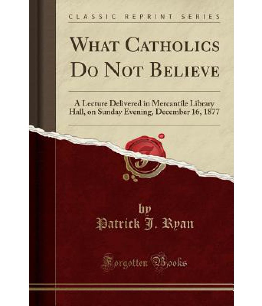 What Catholics Do Not Believe: Buy What Catholics Do Not Believe Online ...