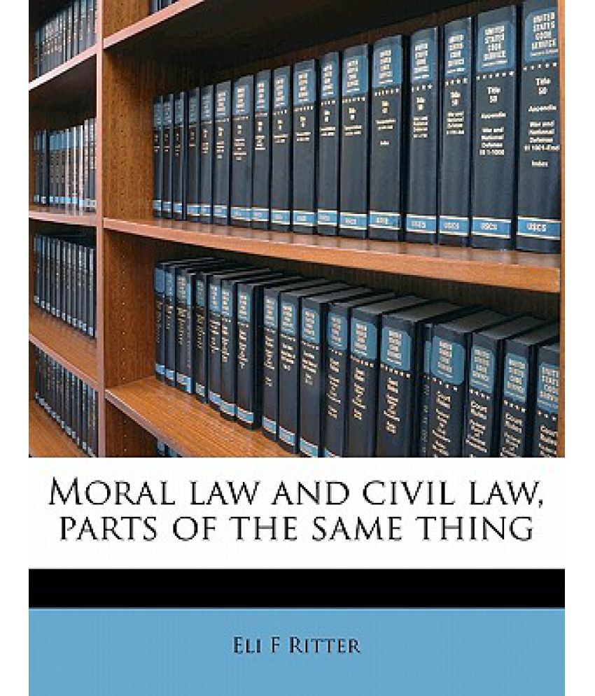 Moral Law and Civil Law, Parts of the Same Thing Buy Moral Law and