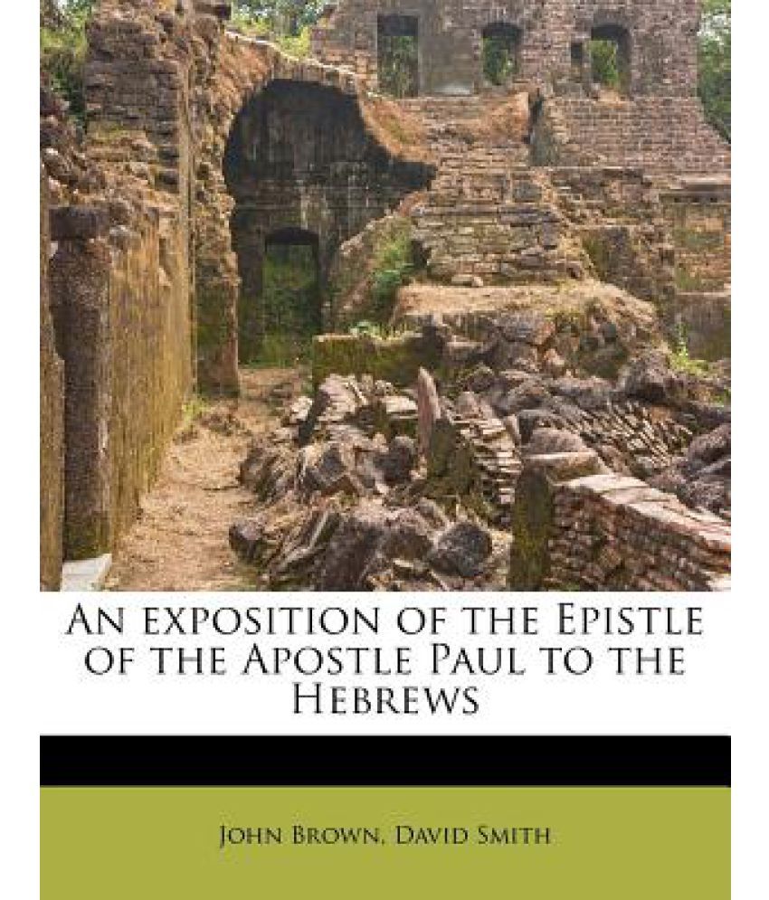 An Exposition Of The Epistle Of The Apostle Paul To The Hebrews: Buy An ...