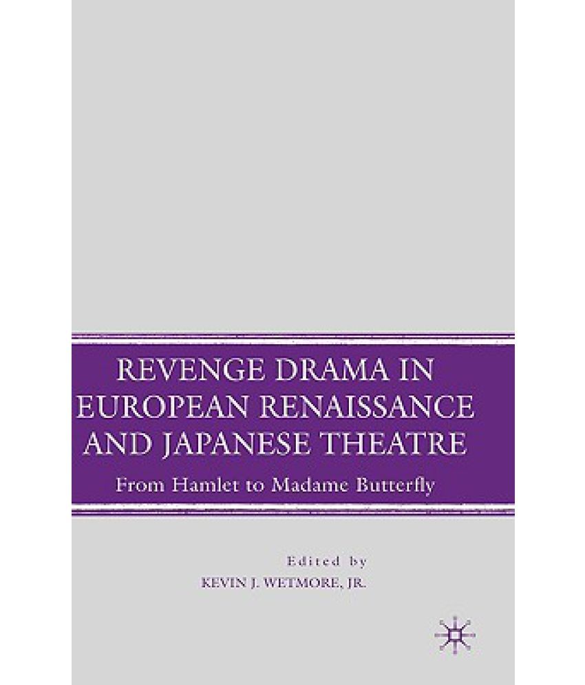 Revenge Drama in European Renaissance and Japanese Theatre Revenge Drama in European Renaissance and Japanese Theatre