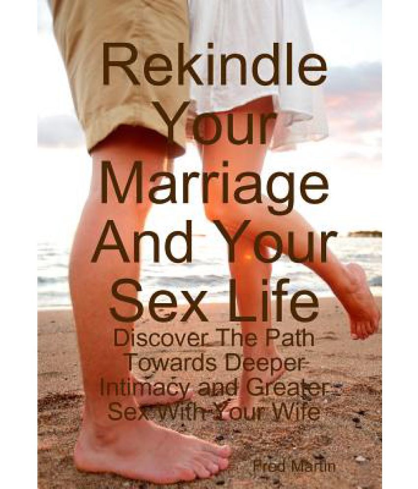 Rekindle Your Marriage And Your Sex Life Buy Rekindle Your Marriage 