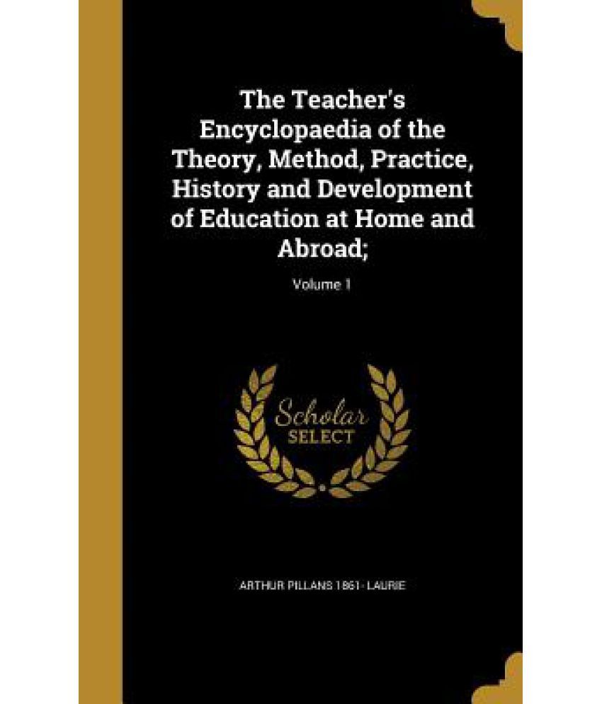 The Teacher's Encyclopaedia Of The Theory, Method, Practice, History ...