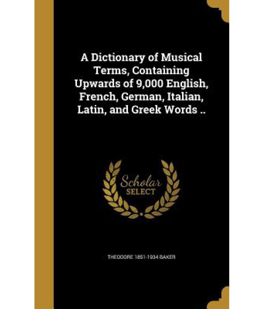 A Dictionary of Musical Terms, Containing Upwards of 9,000 English