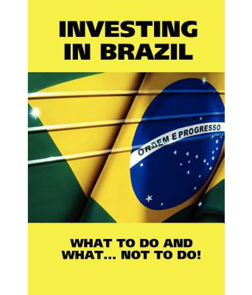 Investing in Brazil! What to Do and What... Not to Do! Buy Investing in Brazil! What to Do and