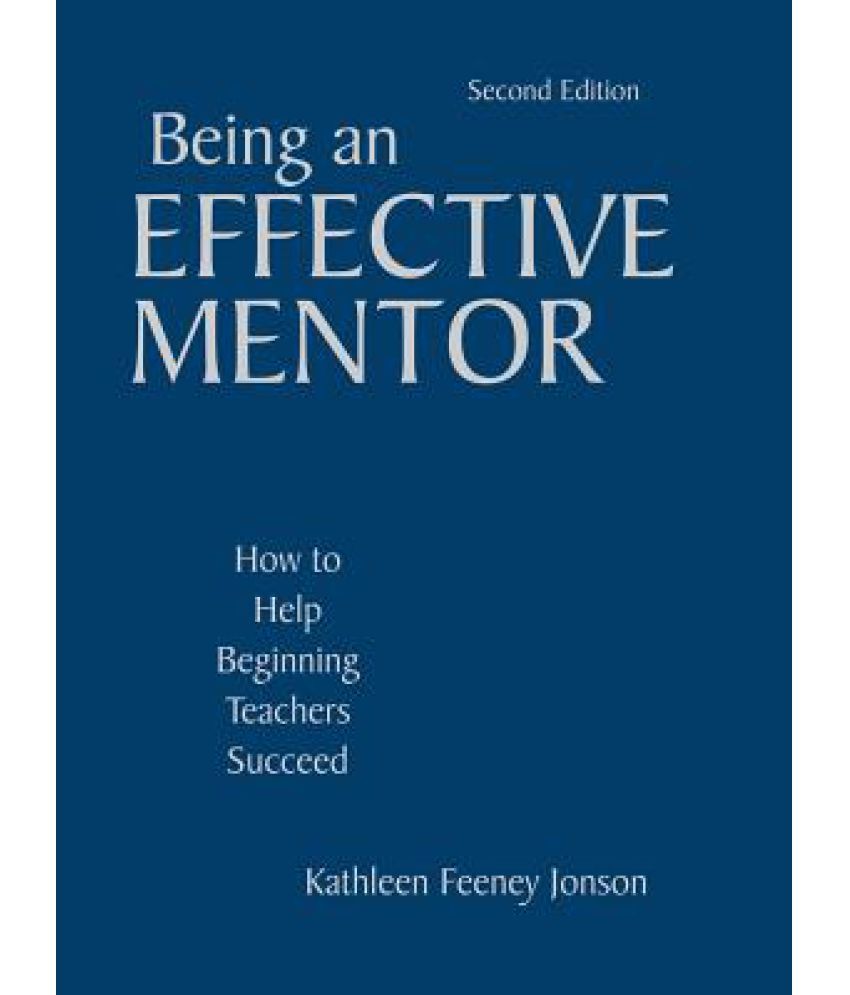 Being an Effective Mentor How to Help Beginning Teachers Succeed Buy