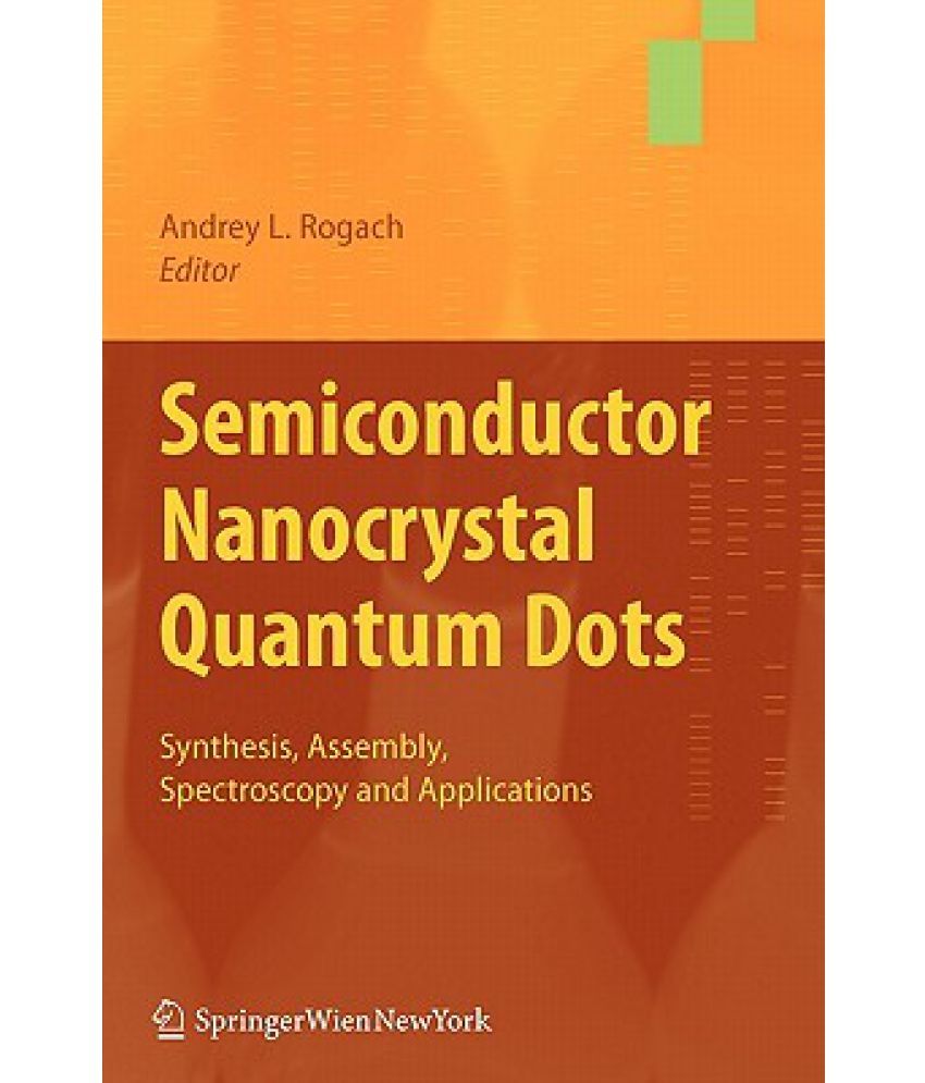 Semiconductor Nanocrystal Quantum Dots Synthesis, Assembly
