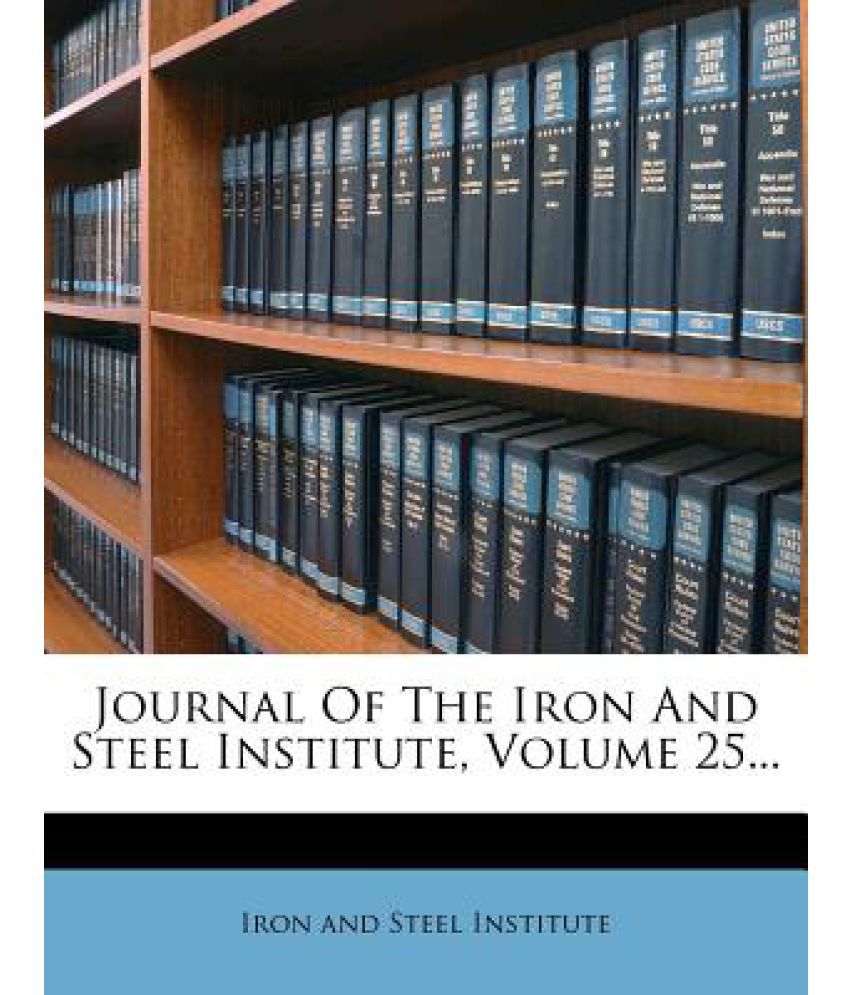 Journal Of The Iron And Steel Institute Volume 25 Buy Journal Of The Iron And Steel