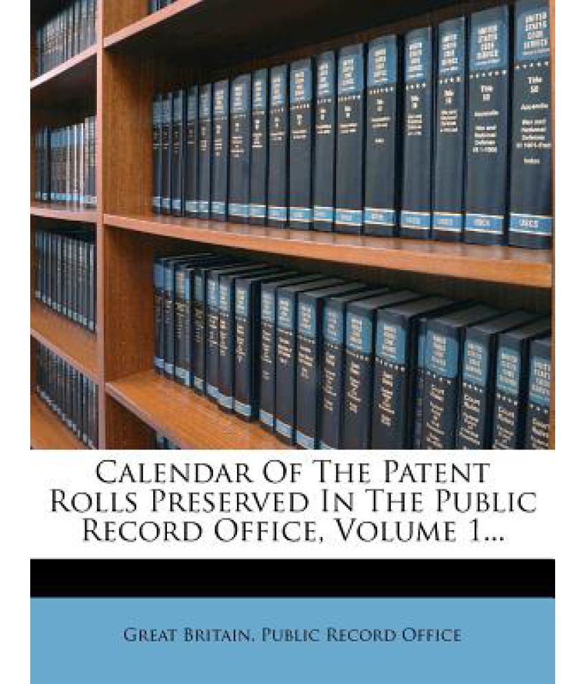 Calendar of the Patent Rolls Preserved in the Public Record Office