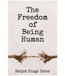 The Freedom Of Being Human By Rabjot Singh Isher