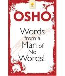 Osho - Words From A Man Of No Words!