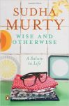 Wise and Otherwise: A salute to Life Paperback by Sudha Murty