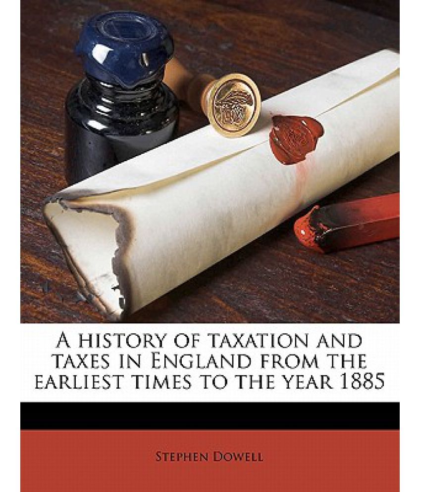 A History Of Taxation And Taxes In England From The Earliest Times To 