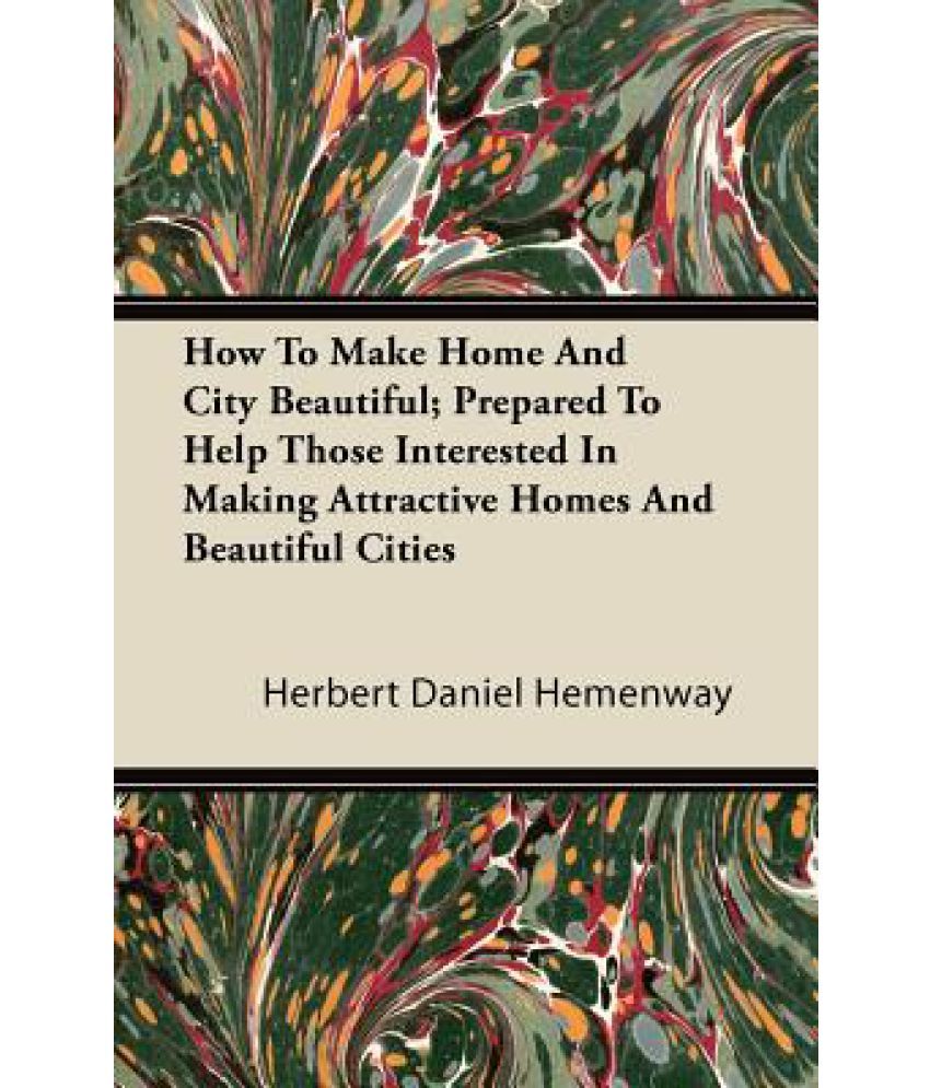 How to Make Home and City Beautiful; Prepared to Help Those Interested