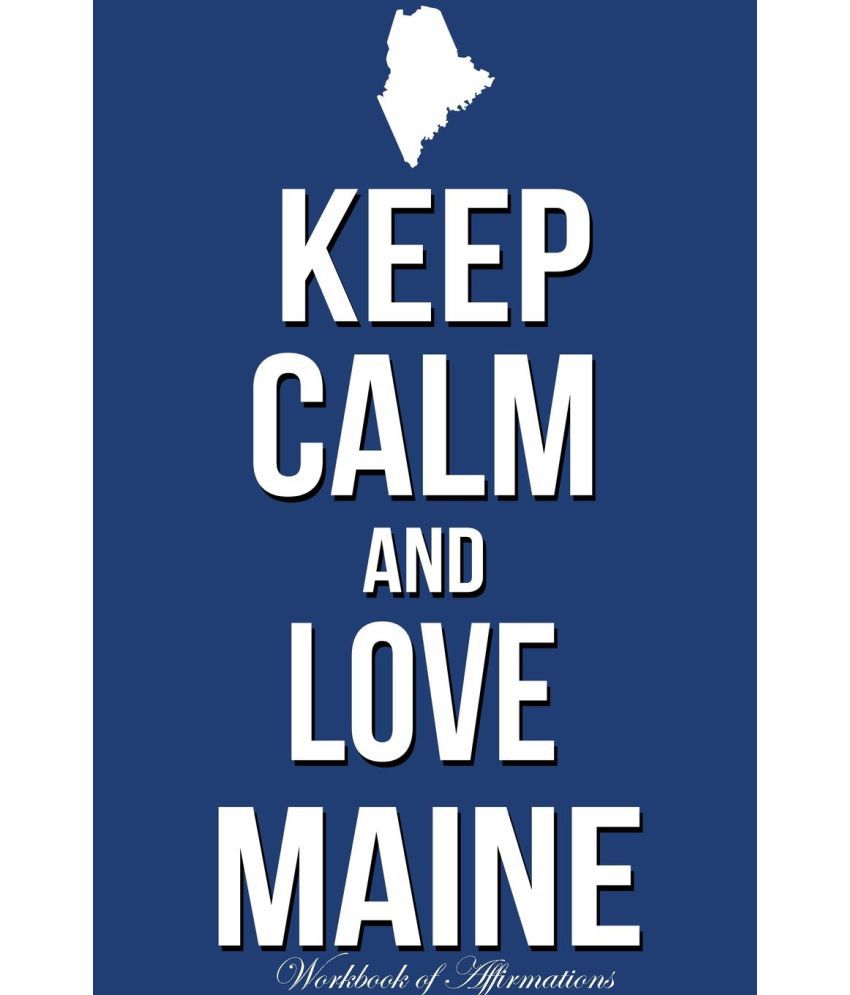 Keep Calm Love Maine Workbook Of Affirmations Keep Calm Love Maine