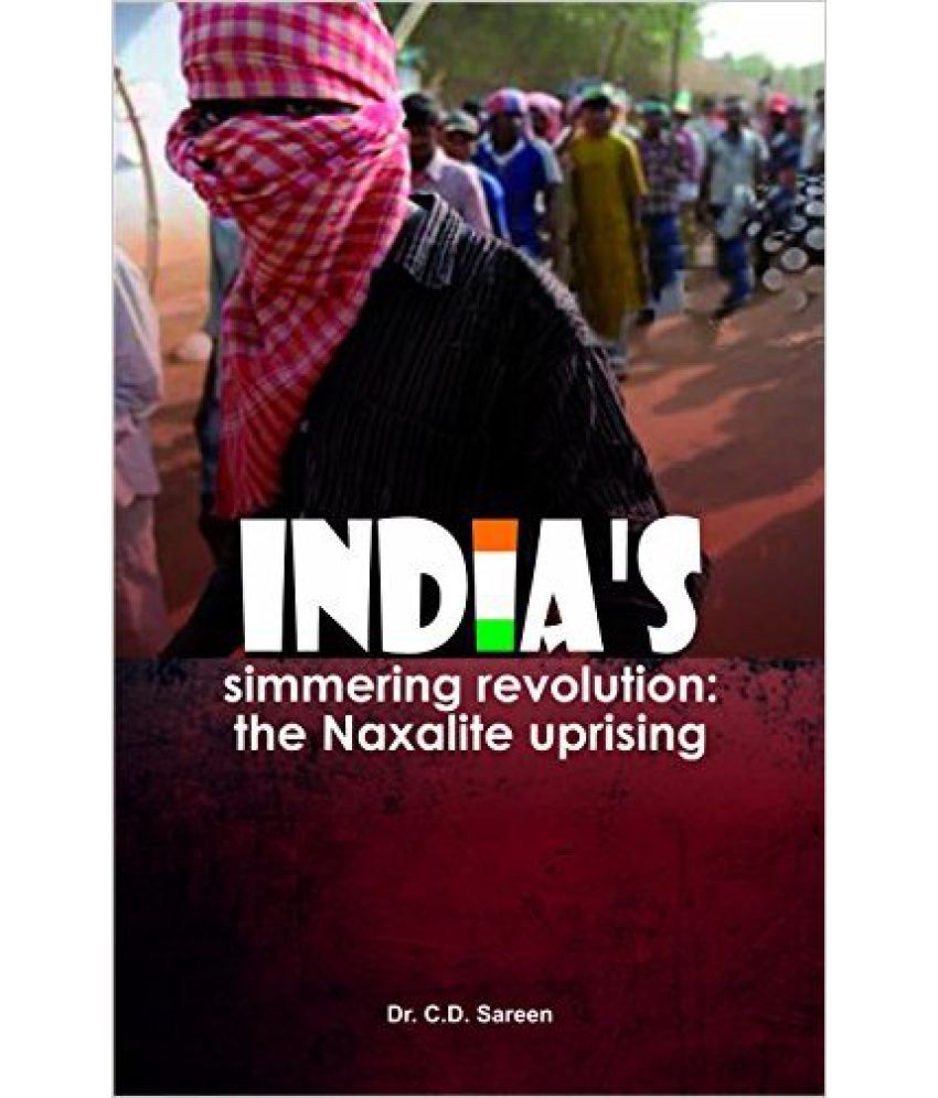     			Indias Simmering Revolution The Naxalite Uprising