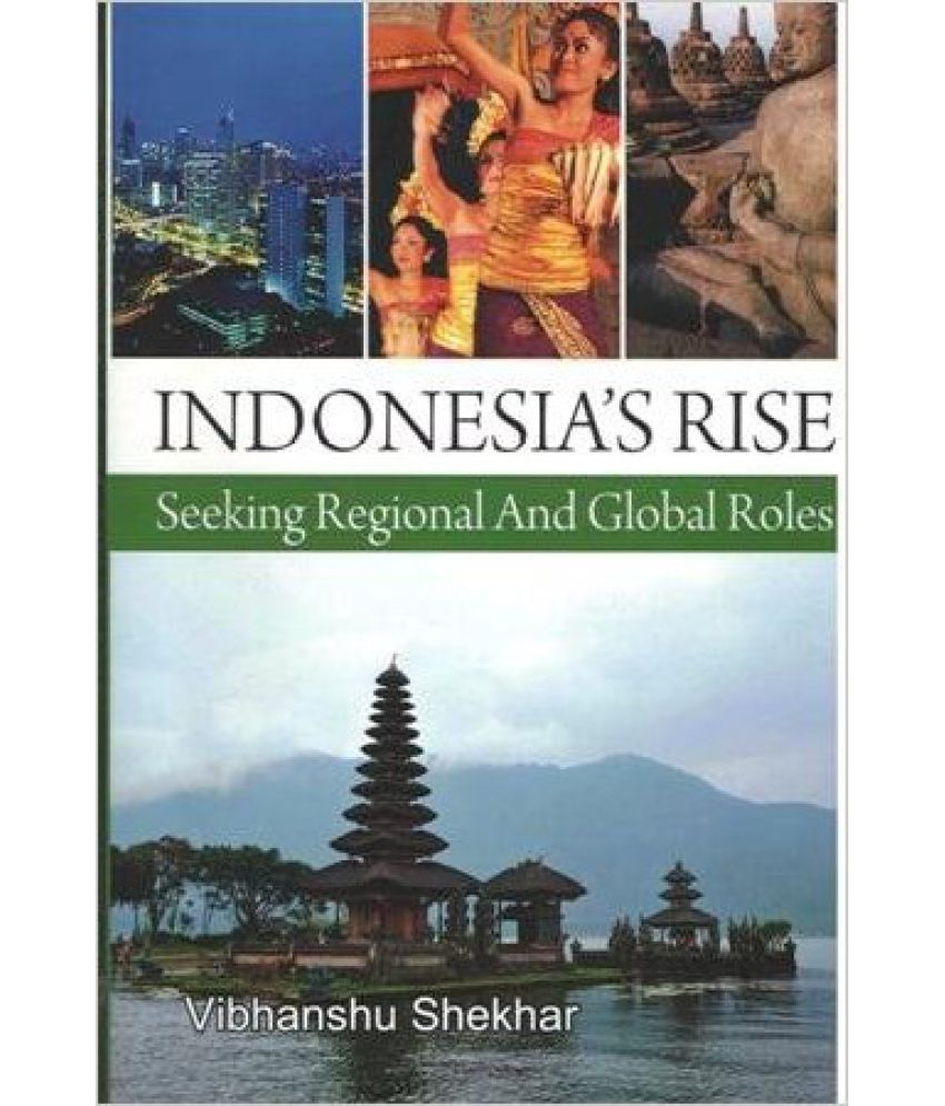     			Indonesias Rise Seeking Regional And Global Roles