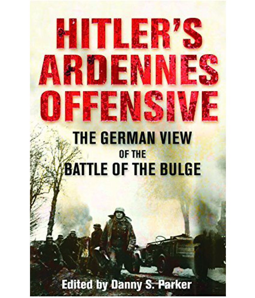     			Hitlers Ardennes Offensive The German View of the Battle of the Bulge