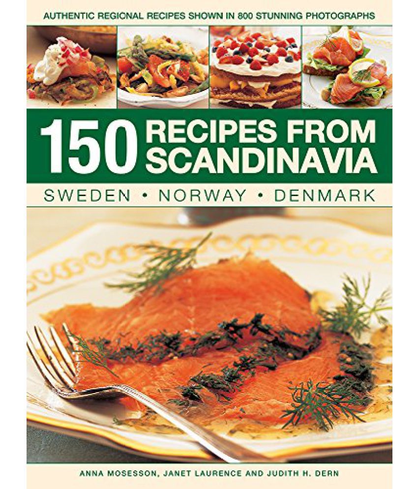     			150 Recipes from Scandinavia Sweden, Norway, Denmark Authentic Regional Recipes Shown in 800 Stunning Photographs