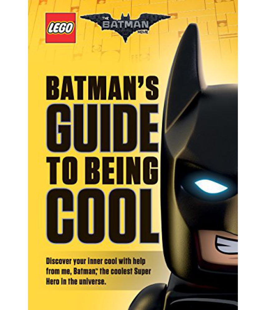 Batmans Guide to Being Cool The LEGO Batman Movie: Buy Batmans Guide to  Being Cool The LEGO Batman Movie Online at Low Price in India on Snapdeal