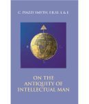 On the Antiquity of Intellectual Man: From a Practical and Astronomical Point of View