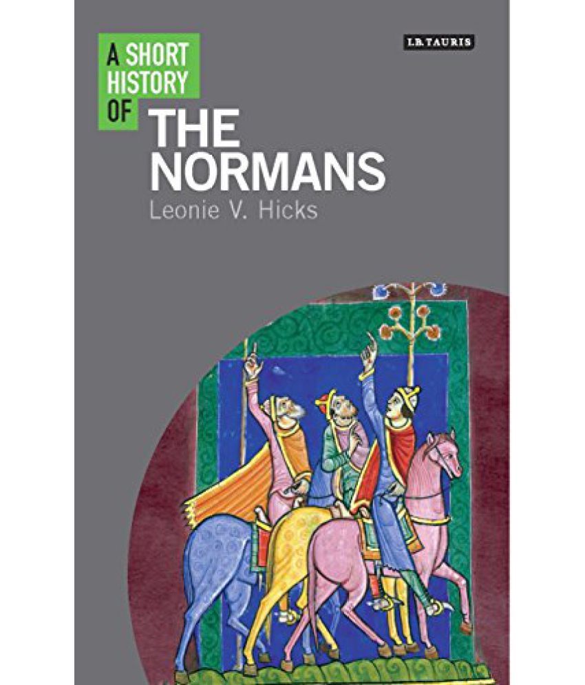 A Short History Of The Normans I.B.Tauris Short Histories: Buy A Short ...