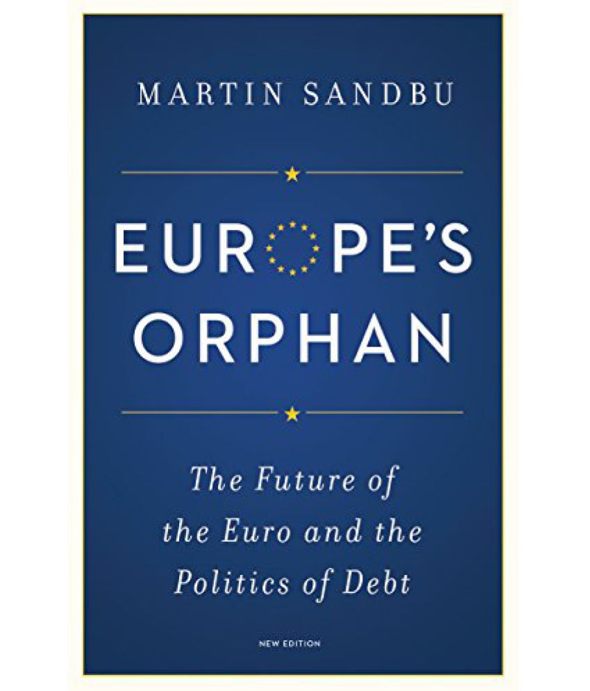 Europes Orphan The Future Of The Euro And The Politics Of