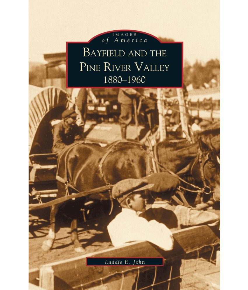Bayfield and the Pine River Valley: : 1860-1960: Buy ...