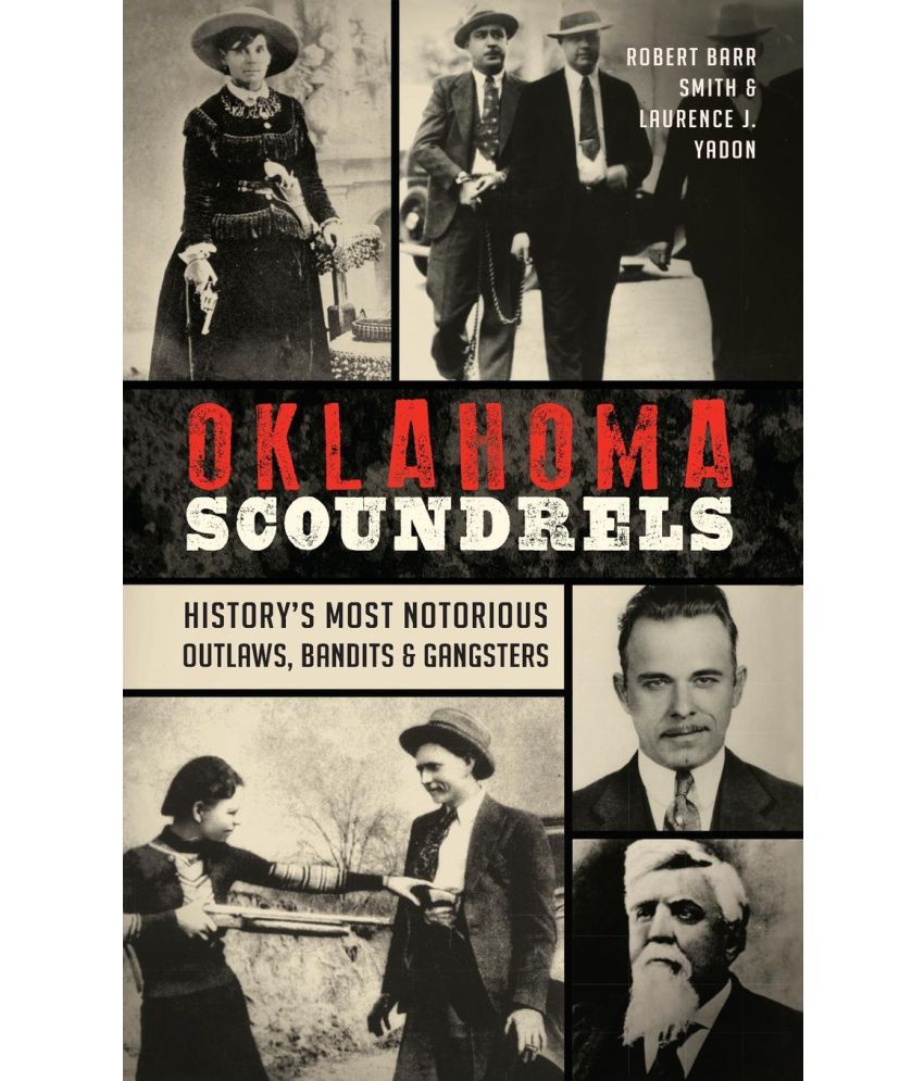 Oklahoma Scoundrels History's Most Notorious Outlaws, Bandits