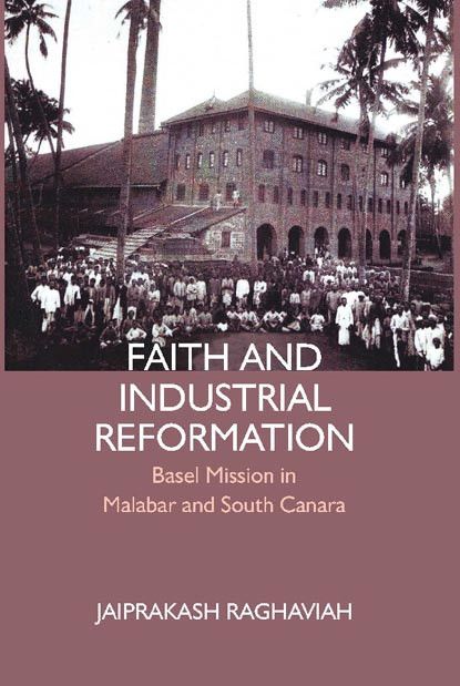     			Faith and Industrial Reformation: Basel Mission in Malabar and South Canara