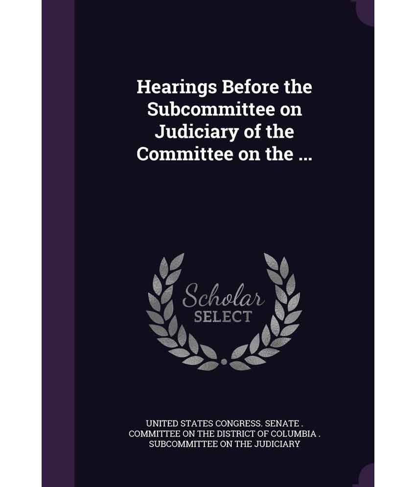 Hearings Before The Subcommittee On Judiciary Of The Committee On The ...