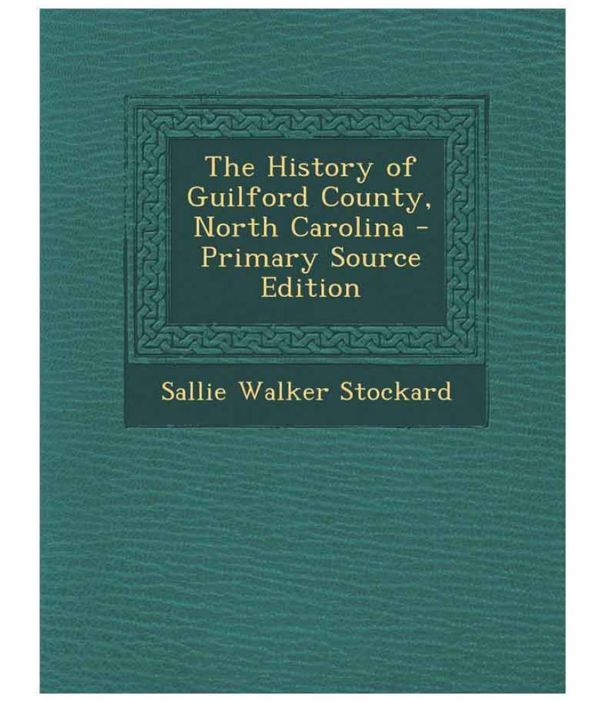 The History of Guilford County, North Carolina - Primary Source Edition ...