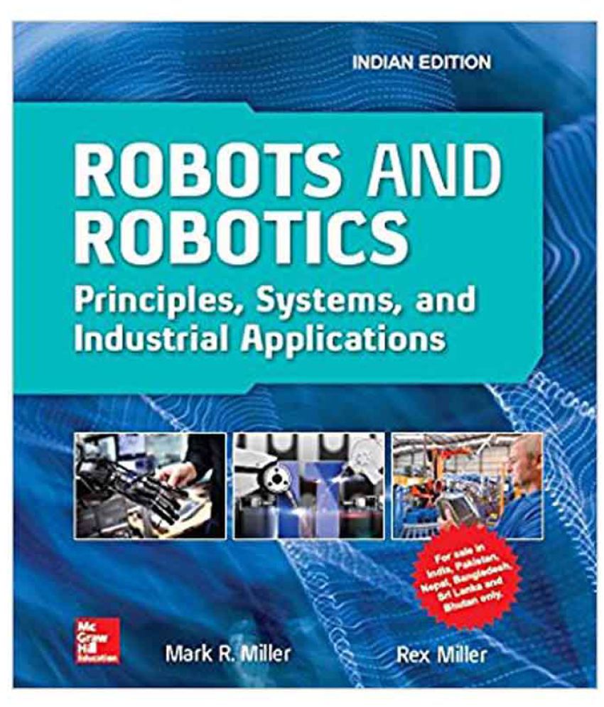    			Robots And Robotics: Principles, Systems, And Industrial Application