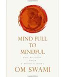 Mind Full To Mindful : Zen Wisdom From A MonkS Bowl