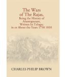 The Wars Of The Rajas, Being The History Of Anantapuram, Written In Telugu; In Or About The Years 1750 1810