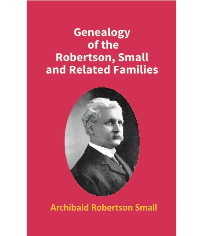     			Genealogy Of The Robertson, Small And Related Families