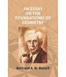 An Essay On The Foundations Of Geometry