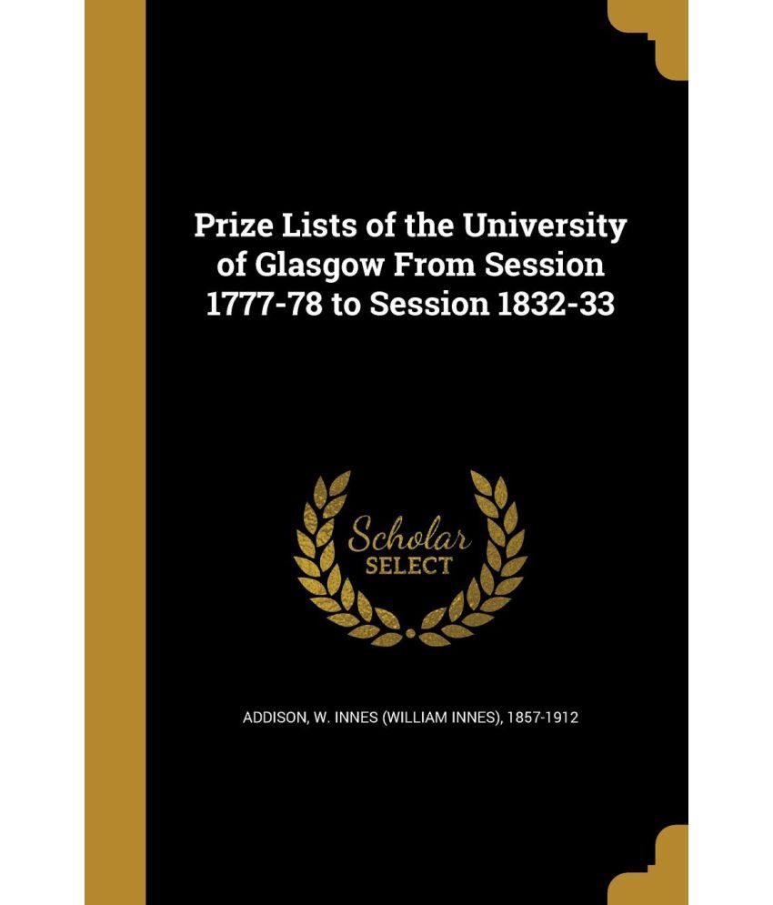 Prize Lists of the University of Glasgow From Session 177778 to