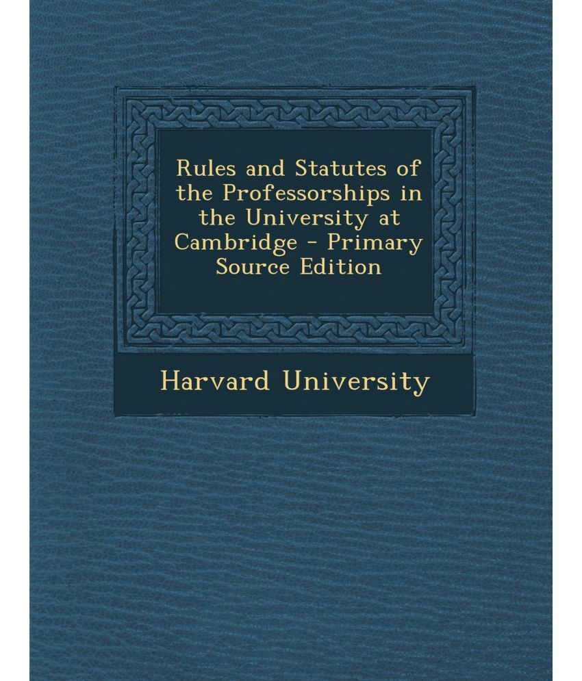 Rules and Statutes of the Professorships in the University at Cambridge