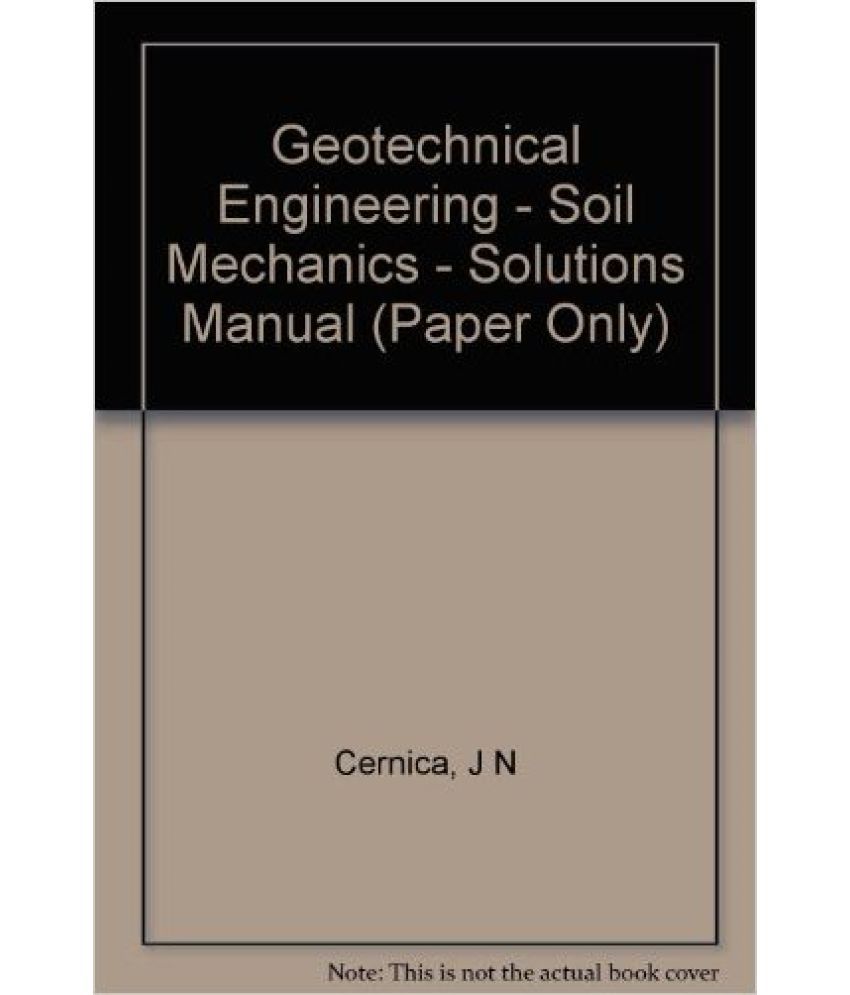 GEOTECHNICAL ENGINEERING SOIL MECHANICS SOLUTIONS MANUAL (PAPER