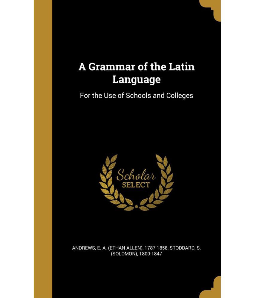 A Grammar Of The Latin Language Buy A Grammar Of The Latin Language