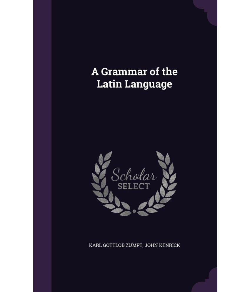A Grammar Of The Latin Language Buy A Grammar Of The Latin Language